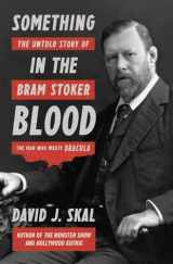 9781631490101-1631490109-Something in the Blood: The Untold Story of Bram Stoker, the Man Who Wrote