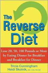 9780470052297-0470052295-The Reverse Diet: Lose 20, 50, 100 Pounds or More by Eating Dinner for Breakfast and Breakfast for Dinner