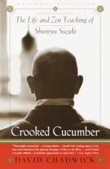 9780767901055-0767901053-Crooked Cucumber: The Life and Zen Teaching of Shunryu Suzuki