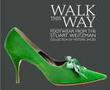9781911282143-191128214X-Walk this Way: Footwear from the Stuart Weitzman Collection of Historic Shoes