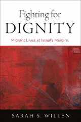 9780812224900-0812224906-Fighting for Dignity: Migrant Lives at Israel's Margins (Contemporary Ethnography)