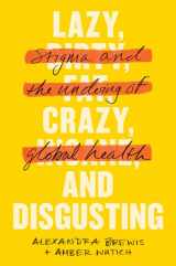 9781421433356-1421433354-Lazy, Crazy, and Disgusting: Stigma and the Undoing of Global Health