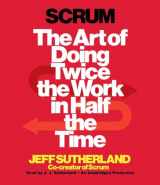 9780804165815-0804165815-Scrum: The Art of Doing Twice the Work in Half the Time