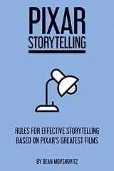 9781717736406-1717736408-Pixar Storytelling: Rules for Effective Storytelling Based on Pixar's Greatest Films
