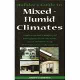 9780975512722-0975512722-Builder's Guide to Mixed and Humid Climates