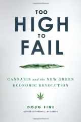 9781592407095-1592407099-Too High to Fail: Cannabis and the New Green Economic Revolution