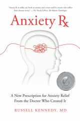 9781734426540-1734426543-Anxiety Rx: A New Prescription for Anxiety Relief from the Doctor Who Created It