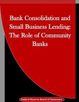 9781523389506-1523389508-Bank Consolidation and Small Business Lending: The Role of Community Banks