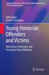 9781461428237-1461428238-Young Homicide Offenders and Victims: Risk Factors, Prediction, and Prevention from Childhood (Longitudinal Research in the Social and Behavioral Sciences: An Interdisciplinary Series)