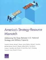 9781977402660-1977402666-America’s Strategy-Resource Mismatch: Addressing the Gaps Between U.S. National Strategy and Military Capacity