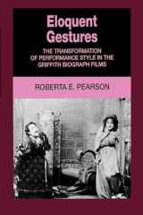 9780520073661-0520073665-Eloquent Gestures: The Transformation of Performance Style in the Griffith Biograph Films