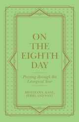 9781664254770-1664254773-On the Eighth Day: Praying Through the Liturgical Year