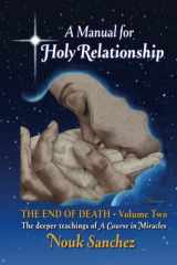 9780578706887-0578706881-A Manual for Holy Relationship - The End of Death: The Deeper Teachings of A Course in Miracles (Volume)