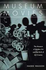 9780520241312-0520241312-Museum Movies: The Museum of Modern Art and the Birth of Art Cinema