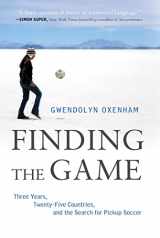 9781250002044-1250002044-Finding the Game: Three Years, Twenty-five Countries, and the Search for Pickup Soccer