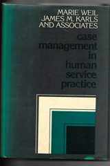 9780875896311-0875896316-Case Management in Human Service Practice: A Systematic Approach to Mobilizing Resources for Clients (JOSSEY BASS SOCIAL AND BEHAVIORAL SCIENCE SERIES)