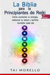 9781717074218-1717074219-La Biblia para los Principiantes de Reiki: Cómo aumentar tu energía, restaurar tu salud y sentirte increíble cada día (Spanish Edition)