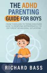 9781958350140-1958350141-The ADHD Parenting Guide for Boys: From Toddlers to Teens Discover How to Respond Appropriately to Different Behavioral Situations (Successful Parenting)
