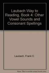 9781564209207-1564209202-Laubach Way to Reading 4: Other Vowel Sounds and Consonant Spellings
