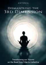 9781738981502-1738981509-Dismantling the 3rd Dimension: Transforming our Trauma on the Road from Tribe to Collective