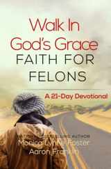 9780996582599-0996582592-Walk In God's Grace Faith for Felons: A 21-Day Devotional