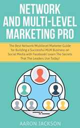9781661309879-1661309879-Network and Multi-Level Marketing Pro: The Best Network/Multilevel Marketer Guide for Building a Successful MLM Business on Social Media with Facebook! Learn the Secrets That the Leaders Use Today!
