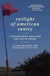 9780062394514-0062394517-Twilight of American Sanity: A Psychiatrist Analyzes the Age of Trump