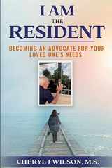 9781735809205-1735809209-I am the Resident: Becoming the Advocate Your Loved One Needs!
