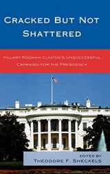 9780739137291-0739137298-Cracked but Not Shattered: Hillary Rodham Clinton's Unsuccessful Campaign for the Presidency (Lexington Studies in Political Communication)