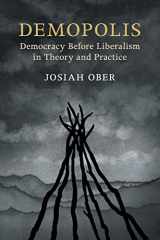 9781316649831-1316649830-Demopolis: Democracy before Liberalism in Theory and Practice (The Seeley Lectures)