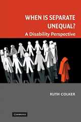 9780521713818-0521713811-When is Separate Unequal?: A Disability Perspective (Cambridge Disability Law and Policy Series)