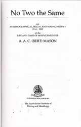 9780949106957-094910695X-No two the same: An autobiographical, social, and mining history, 1914-1992, on the life and times of mining engineer, A.A.C. (Bert) Mason (AusIMM publication series)
