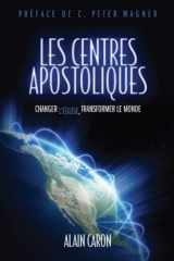 9780982265352-0982265352-Les centres apostoliques: Changer l'église, transformer le monde (French Edition)