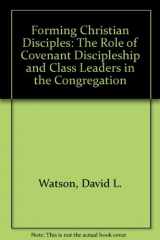 9780881770933-0881770930-Forming Christian Disciples: The Role of Covenant Discipleship and Class Leaders in the Congregation