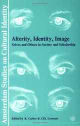 9789051832525-9051832524-Alterity, Identity, Image: Selves and Others in Society and Scholarship (Amsterdam Studies on Cultural Identity)