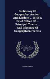 9781340135560-1340135566-Dictionary Of Geography, Ancient And Modern ... With A Brief Notice Of ... Principal Towns ... And Glossary Of Geographical Terms