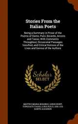 9781345850420-1345850425-Stories From the Italian Poets: Being a Summary in Prose of the Poems of Dante, Pulci, Boiardo, Ariosto and Tasso; With Comments Throughout, ... of the Lives and Genius of the Authors