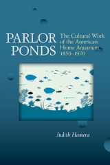 9780472071661-0472071661-Parlor Ponds: The Cultural Work of the American Home Aquarium, 1850 - 1970