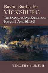 9780700635665-0700635661-Bayou Battles for Vicksburg: The Swamp and River Expeditions, January 1-April 30, 1863 (Modern War Studies)