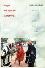 9780822326397-0822326396-Prayer Has Spoiled Everything: Possession, Power, and Identity in an Islamic Town of Niger (Body, Commodity, Text: Studies of Objectifying Practice)