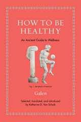 9780691206271-0691206279-How to Be Healthy: An Ancient Guide to Wellness (Ancient Wisdom for Modern Readers)