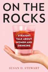 9781538127254-1538127253-On the Rocks: Straight Talk about Women and Drinking