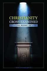 9781886653986-1886653984-Christianity Cross-Examined: Is It Rational, Relevant, and Good