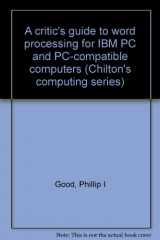 9780801975301-0801975301-A critic's guide to word processing for IBM PC and PC-compatible computers (Chilton's computing series)