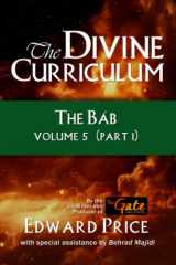 9781960250513-1960250515-The Divine Curriculum: The Bab Vol 5, Part 1