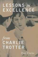 9780898159080-0898159083-Lessons in Excellence from Charlie Trotter (Lessons from Charlie Trotter)