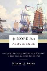 9780231180436-0231180438-By More Than Providence: Grand Strategy and American Power in the Asia Pacific Since 1783 (A Nancy Bernkopf Tucker and Warren I. Cohen Book on American–East Asian Relations)