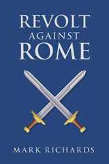 9780578696683-0578696681-Revolt Against Rome (Tribune Valerius and Centurion Marcellus)