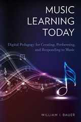 9780199890613-0199890617-Music Learning Today: Digital Pedagogy for Creating, Performing, and Responding to Music