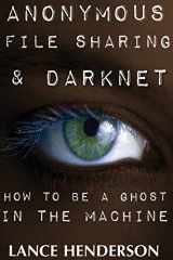 9781482323993-1482323990-Anonymous File Sharing & Darknet - How to be a Ghost in the Machine